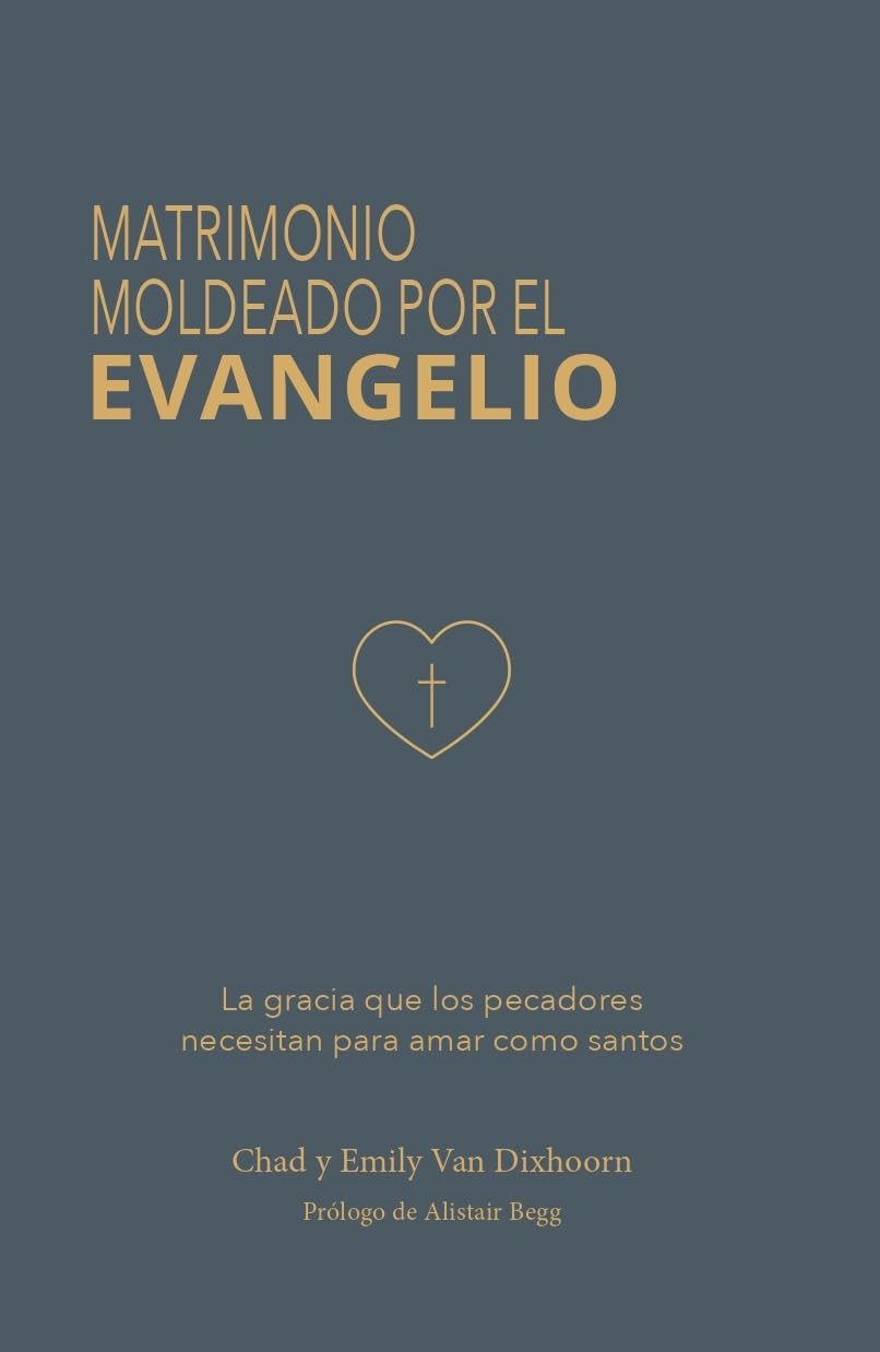 Matrimonio moldeado por el evangelio: La gracia que los pecadores necesitan para amar como santos
