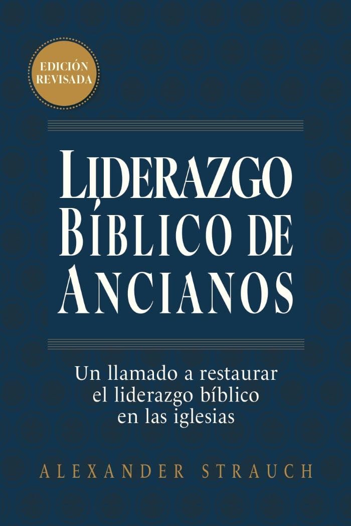 Liderazgo Bíblico de Ancianos (Edición Revisada)