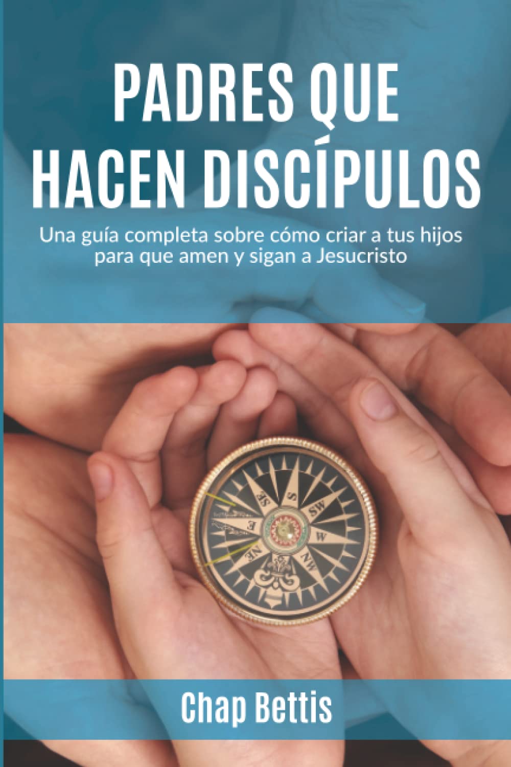 Padres que hacen discípulos: Una guía completa sobre cómo criar a tus hijos para que amen y sigan a Jesucristo Paperback