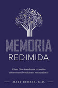 Memoria redimida: Cómo Dios transforma recuerdos dolorosos en bendiciones restauradoras