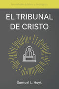 El Tribunal de Cristo: Un estudio bíblico y teológico