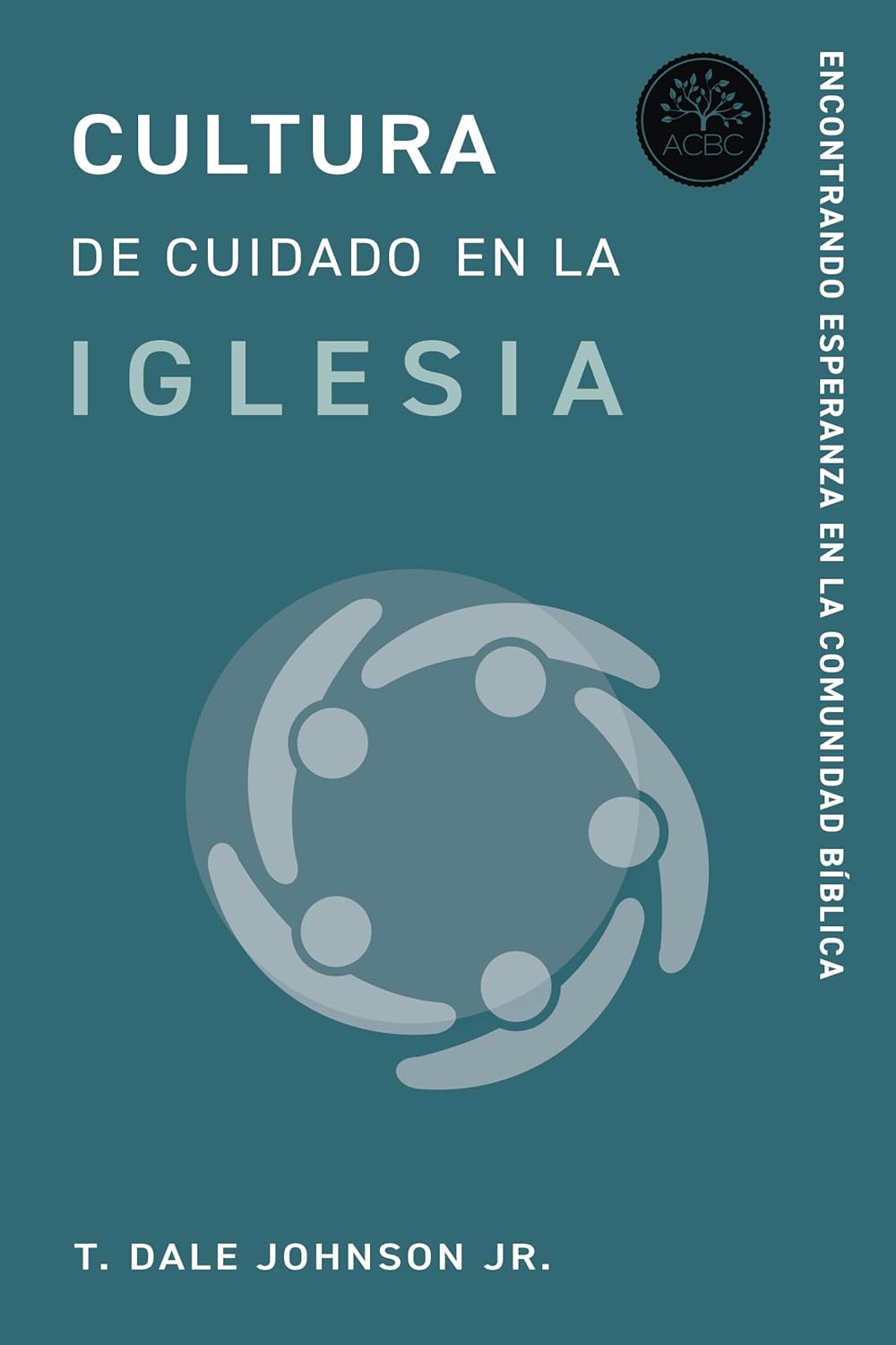 Cultura de cuidado en la iglesia: Encontrando esperanza en la comunidad bíblica