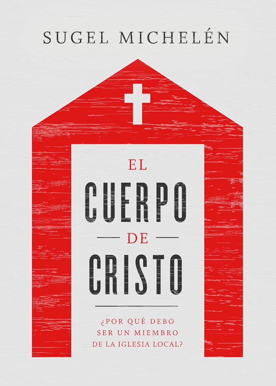 El cuerpo de Cristo: ¿Por qué debo ser un miembro de la iglesia local? (Spanish Edition) Paperback