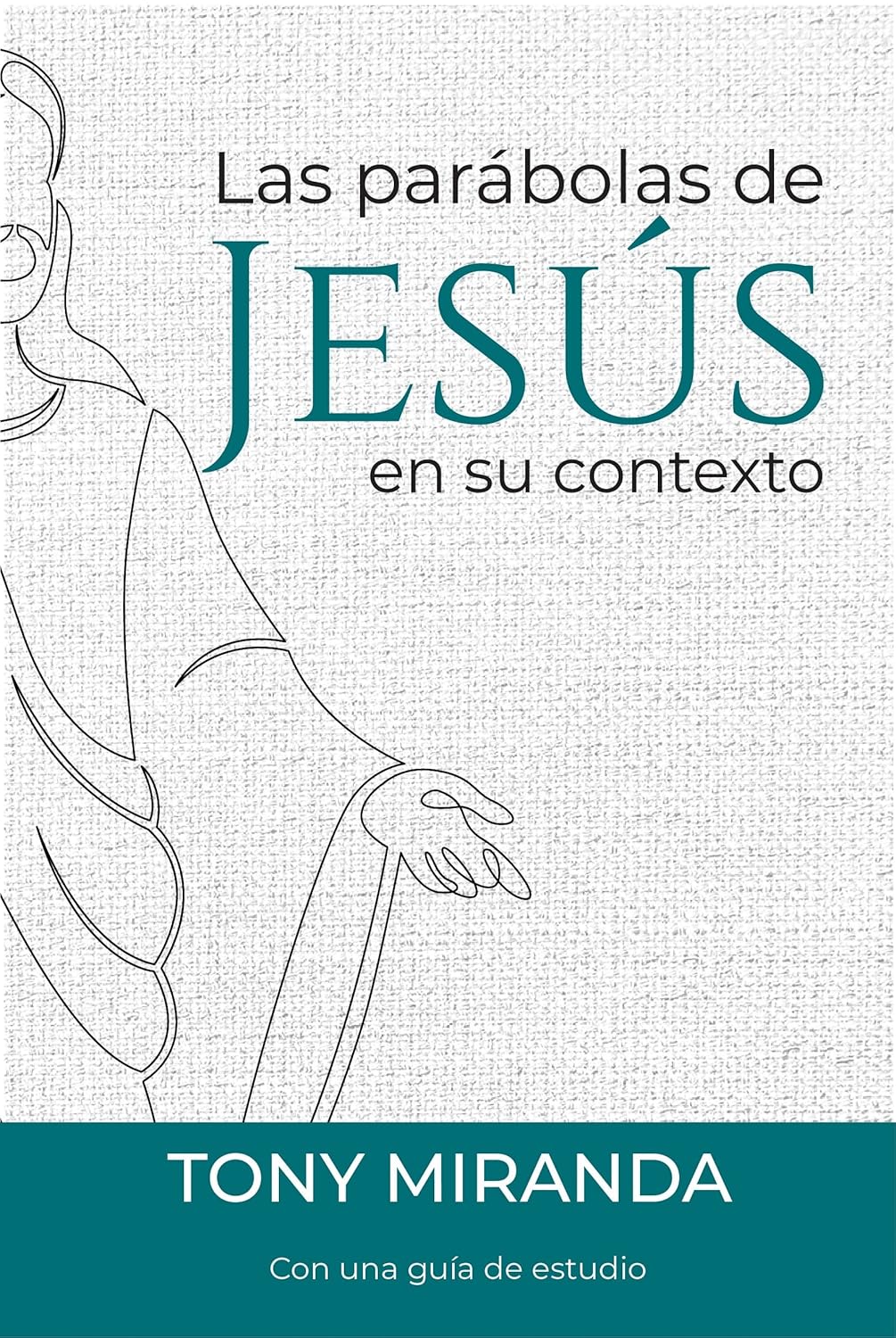 Editorial Mundo Hispano - Las Parabolas de Jesús en su contexto - Autor Tony Miranda - Tapa Blanda